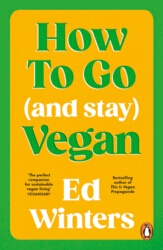 Book cover of How to Go (and Stay) Vegan by Ed Winters