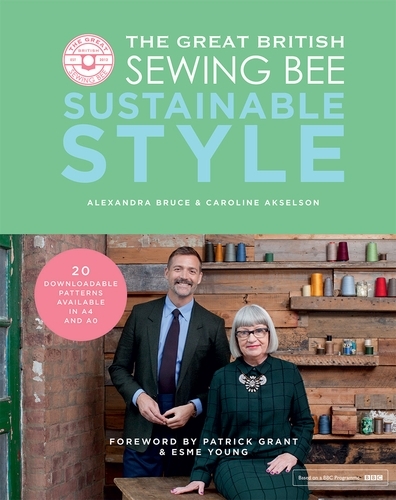 Book cover of The Great British Sewing Bee: Sustainable Style by Caroline Akselson, Alexandra Bruce