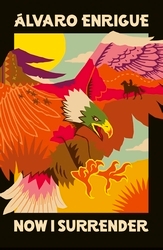 Book cover of Now I Surrender by Álvaro Enrigue