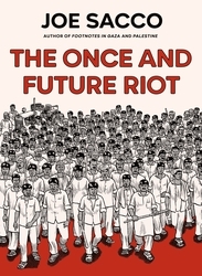 Book cover of The Once and Future Riot by Joe Sacco