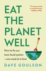 Book cover of Eat the Planet Well by Dave Goulson
