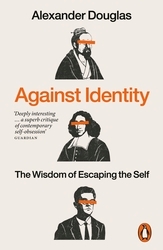Book cover of Against Identity by Alexander Douglas