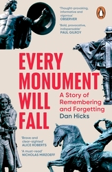 Book cover of Every Monument Will Fall by Dan Hicks