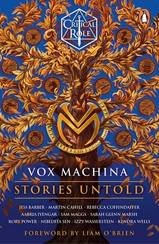Book cover of Critical Role: Vox Machina - Stories Untold by Cast of Critical Role, Jess Barber, Martin Cahill, Rebecca Coffindaffer, Aabria Iyengar, Sam Maggs, Sarah Glenn Marsh, Rory Power, Nibedita Sen, Izzy Wasserstein, Kendra Wells, Liam O'Brien