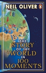 Book cover of The Story of the World in 100 Moments by Neil Oliver