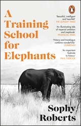 Book cover of A Training School for Elephants by Sophy Roberts