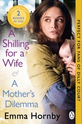 Book cover of A Shilling for a Wife & A Mother's Dilemma: Omnibus Edition by Emma Hornby