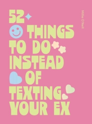 Book cover of 52 Things to Do Instead of Texting Your Ex by Millie O'Neill