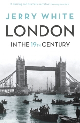 Book cover of London In The Nineteenth Century by Jerry White