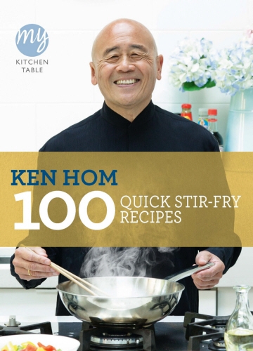 Book cover of #16 - My Kitchen Table: 100 Quick Stir-fry Recipes by Ken Hom