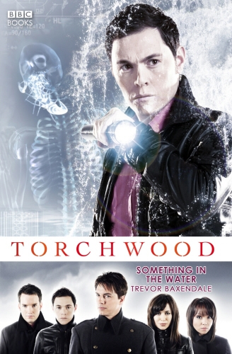 Book cover of #6 - Torchwood: Something in the Water by Trevor Baxendale