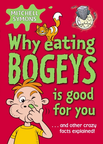 Book cover of #2 - Why Eating Bogeys is Good for You by Mitchell Symons