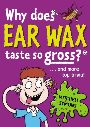 Book cover of #5 - Why Does Ear Wax Taste So Gross? by Mitchell Symons