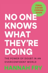 Book cover of No One Knows What They're Doing by Hannah Fry
