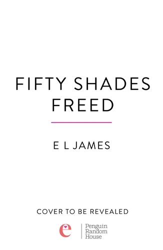 Book cover of Fifty Shades Freed by E L James