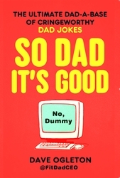 Book cover of So Dad It's Good by Dave Ogleton