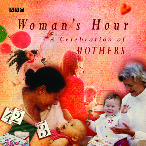 Woman's Hour A Celebration Of Mothers