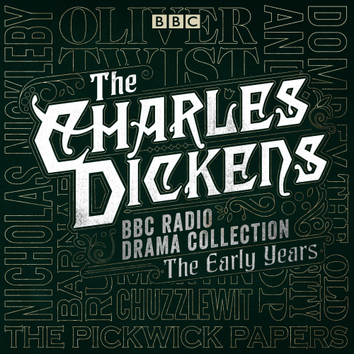 The Charles Dickens BBC Radio Drama Collection: The Early Years