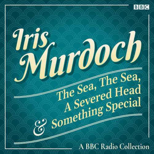Iris Murdoch: The Sea, The Sea, A Severed Head & Something Special