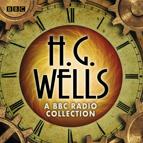 The H G Wells BBC Radio Collection