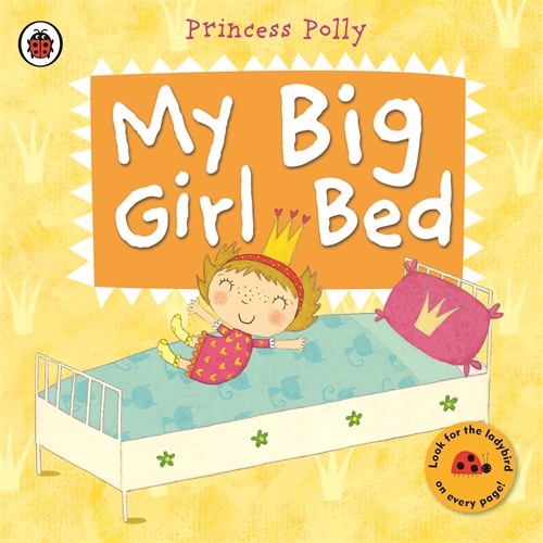 My Big Girl Bed: A Princess Polly book