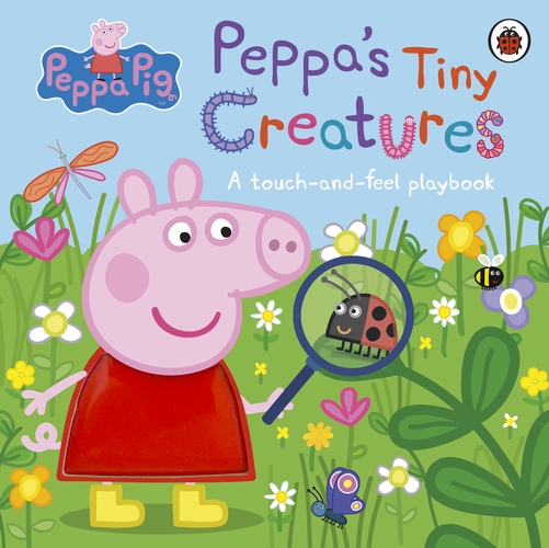 Peppa Pig: Tiny Creatures Touch-and-Feel